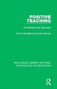 Positive Teaching - Kevin Wheldall, Frank Merrett