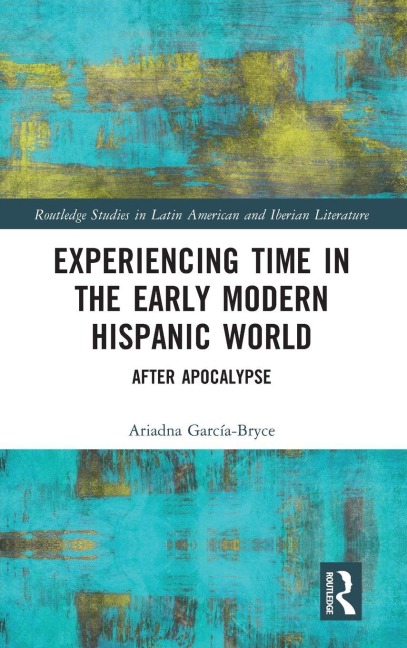 Experiencing Time in the Early Modern Hispanic World - Ariadna García-Bryce
