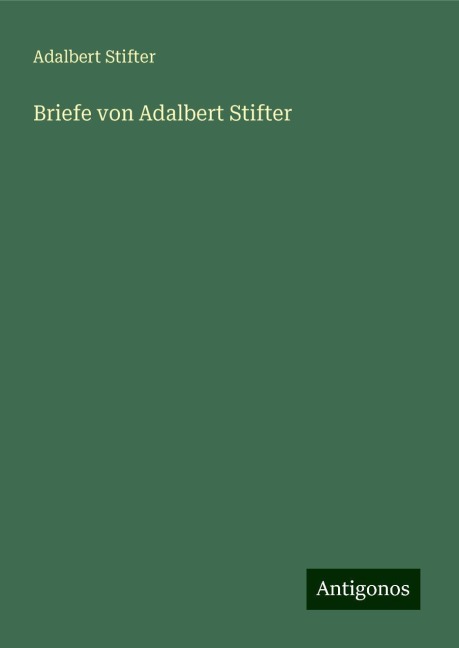 Briefe von Adalbert Stifter - Adalbert Stifter