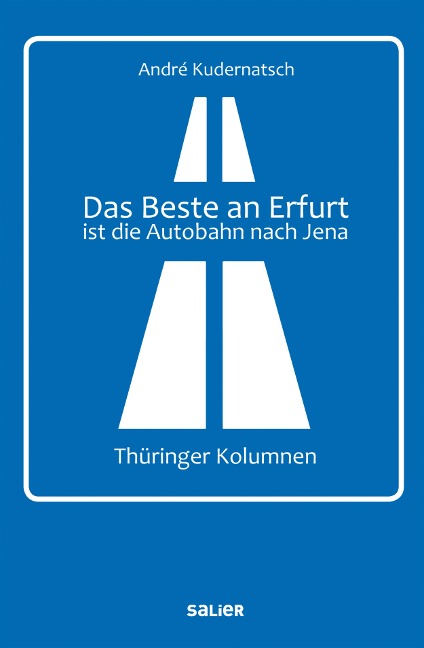 Das Beste an Erfurt ist die Autobahn nach Jena - André Kudernatsch