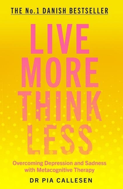 Live More Think Less - Pia Callesen