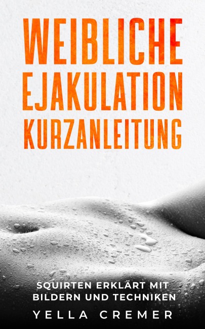 Weibliche Ejakulation Kurzanleitung - Yella Cremer