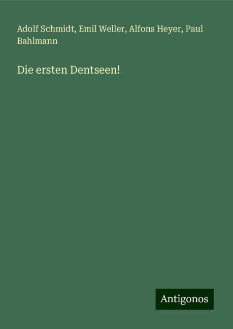 Die ersten Dentseen! - Adolf Schmidt, Emil Weller, Alfons Heyer, Paul Bahlmann