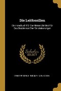 Die Leitfossilien: Ein Handbuch Für Den Unterricht Und Für Das Bestimmen Von Versteinerungen - Ernst Friedrich Rudolph Karl Koken