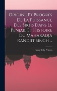 Cover-Bild zum Titel 'Origine Et Progrès De La Puissance Des Sikhs Dans Le Penjab, Et Histoire Du Maharadja Randjit Singh ...' von 'Henry Toby Prinsep'