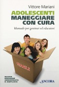 Cover-Bild zum Titel 'Adolescenti. Maneggiare con cura. Manuale per genitori ed educatori' von 'Vittore Mariani'