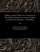 Cover-Bild zum Titel 'Bulletin Critique Publié Sous La Direction de MM. Beurlier, Duchesne, Lescoeur, Thédenat Secrétaire de la Rédaction, A. Baudrillart' von 'M. E. Beurlier'