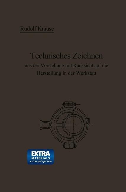 Technisches Zeichnen aus der Vorstellung mit Rücksicht auf die Herstellung in der Werkstatt - Rudolf Krause