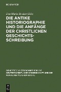 Cover-Bild zum Titel 'Die antike Historiographie und die Anfänge der christlichen Geschichtsschreibung' von ''