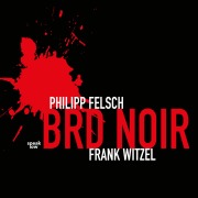 Cover-Bild zum Titel 'BRD Noir' von 'Philipp Felsch, Frank Witzel'