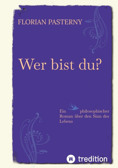 Wer bist du? Persönlichkeitsentwicklung trifft Roman - Eine philosophische Reise zu sich selbst - Florian Pasterny