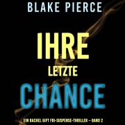 Cover-Bild zum Titel 'Ihre Letzte Chance (Ein Rachel Gift FBI-Suspense-Thriller ¿ Band 2)' von 'Blake Pierce'