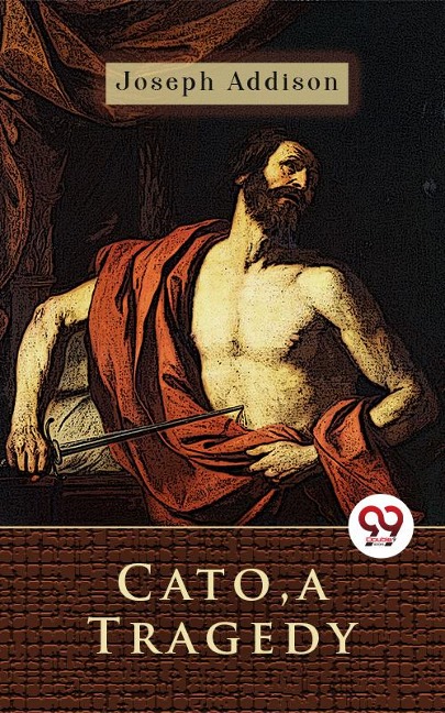 Cato, a Tragedy - Joseph Addison