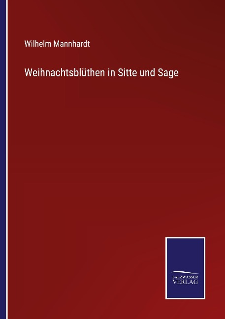 Weihnachtsblüthen in Sitte und Sage - Wilhelm Mannhardt