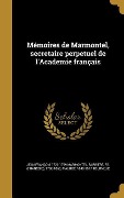 Mémoires de Marmontel, secretaire perpetuel de l'Academie français - Jean François Marmontel, Maurice Tourneux