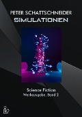 SIMULATIONEN - SCIENCE FICTION - WERKAUSGABE, BAND 2 - Peter Schattschneider