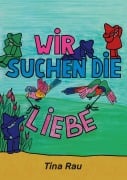 Cover-Bild zum Titel 'Wir suchen die Liebe' von 'Tina Rau'