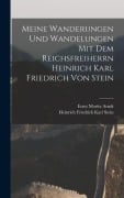 Cover-Bild zum Titel 'Meine Wanderungen und Wandelungen mit dem Reichsfreiherrn Heinrich Karl Friedrich von Stein' von 'Ernst Moritz Arndt, Heinrich Friedrick Karl Stein'