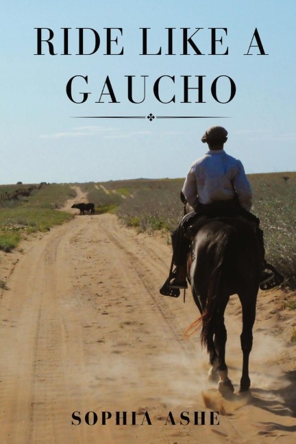 RIDE LIKE A GAUCHO - Sophia Ashe