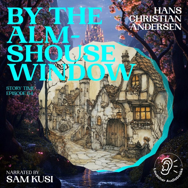 By the Almshouse Window (Story Time, Episode 64) - Hans Christian Andersen