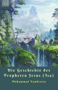 Die Geschichte des Propheten Jesus (Isa) - Muhammad Vandestra