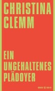Cover-Bild zum Titel 'Ein ungehaltenes Plädoyer' von 'Christina Clemm'