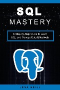 SQL Mastery: A Step-by-Step Guide to Learn SQL and Manage Data Effectively - Lena Neill