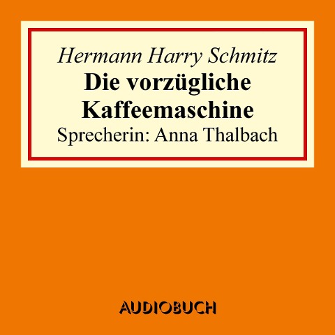 Die vorzügliche Kaffeemaschine - Hermann Harry Schmitz