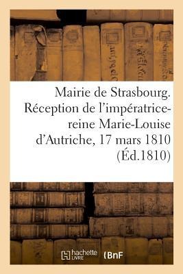 Mairie de Strasbourg. Réception de l'Impératrice-Reine Marie-Louise d'Autriche, 17 Mars 1810 - Labroue