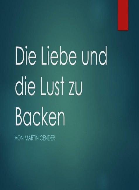 Die Liebe und die Lust zu Backen - Martin Cender