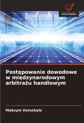 Cover-Bild zum Titel 'Post¿powanie dowodowe w mi¿dzynarodowym arbitra¿u handlowym' von 'Maksym Voroshylo'