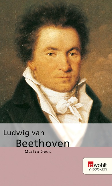 Ludwig van Beethoven. Rowohlt E-Book Monographie - Martin Geck
