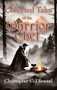Cover-Bild zum Titel 'Collected Tales the Warrior Chef' von 'Christopher C. Dimond'