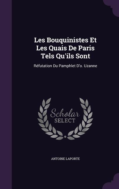 Les Bouquinistes Et Les Quais De Paris Tels Qu'ils Sont - Antoine Laporte