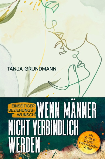 Einseitiger Beziehungswunsch - Wenn Männer nicht verbindlich werden - Tanja Grundmann