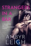 Cover-Bild zum Titel 'Strangers in a Bar: A Collection of Four Stranger Hookup Shorts' von 'Ambyr Leigh'