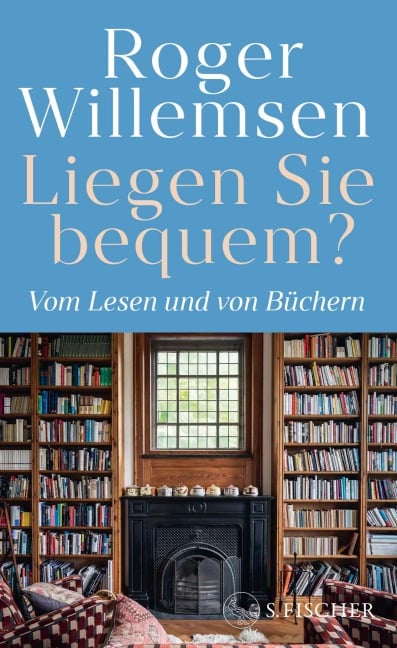 Liegen Sie bequem? Vom Lesen und von Büchern - Roger Willemsen