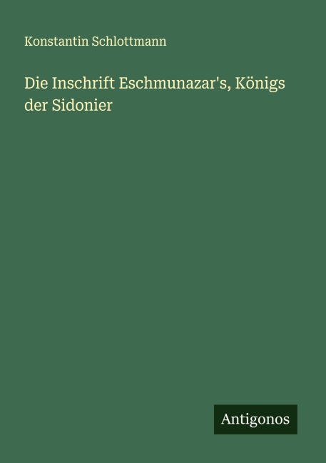 Die Inschrift Eschmunazar's, Königs der Sidonier - Konstantin Schlottmann