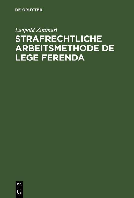 Strafrechtliche Arbeitsmethode de lege ferenda - Leopold Zimmerl