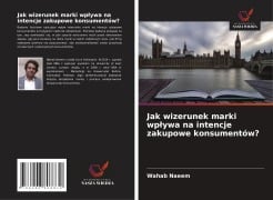 Jak wizerunek marki wp¿ywa na intencje zakupowe konsumentów? - Wahab Naeem