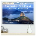 Faszination Schifffahrt - Meere und Hafenstädte (hochwertiger Premium Wandkalender 2025 DIN A2 quer), Kunstdruck in Hochglanz - Eberhard Petzold