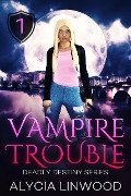 Cover-Bild zum Titel 'Vampire Trouble (Deadly Destiny, #1)' von 'Alycia Linwood'