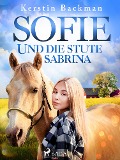 Sofie und die Stute Sabrina - Kerstin Backman