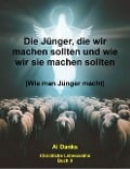 Die Jünger, die wir machen sollten und wie wir sie machen sollten (Christliche Lebensreihe, #9) - Al Danks