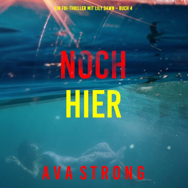 Noch hier (Ein FBI-Thriller mit Lily Dawn ¿ Buch 4) - Ava Strong
