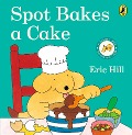 Cover-Bild zum Titel 'Spot Bakes a Cake' von 'Eric Hill'