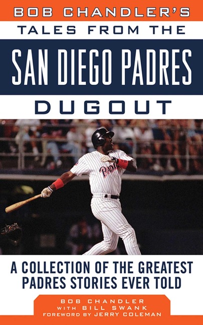 Bob Chandler's Tales from the San Diego Padres Dugout - Bob Chandler, Bill Swank