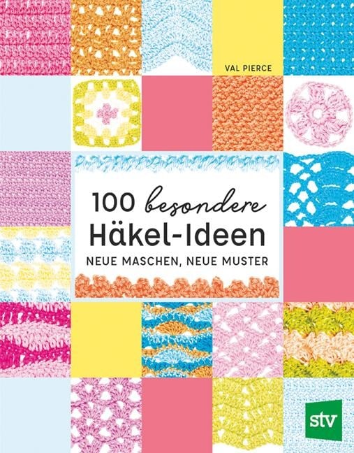 100 besondere Häkel-Ideen - Val Pierce