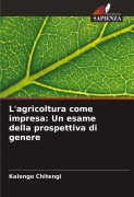 Cover-Bild zum Titel 'L'agricoltura come impresa: Un esame della prospettiva di genere' von 'Kalongo Chitengi'