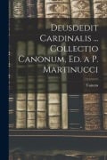 Deusdedit Cardinalis ... Collectio Canonum, Ed. a P. Martinucci - Canons
